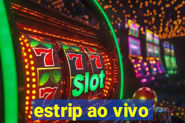 estrip ao vivo